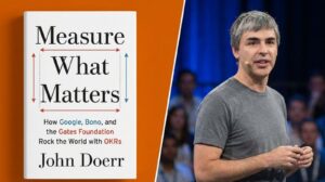 Measure What Matters By John Doerr Recommended By: Larry Page (Co-Founder, Google)