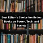 Best Editor’s Choice Nonfiction Books on Power, Tech, and Society